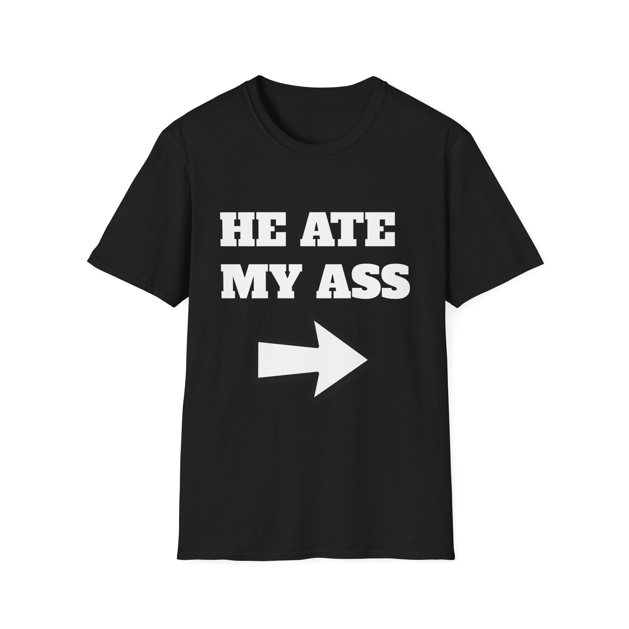 He Ate My Ass T-Shirt